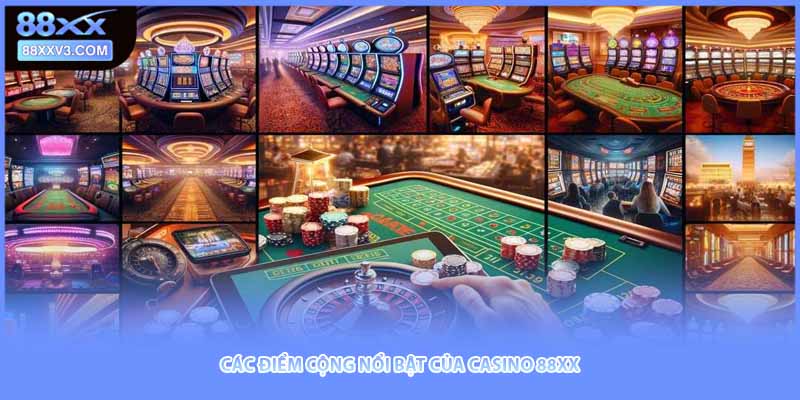 Các điểm cộng nổi bật của casino 88XX