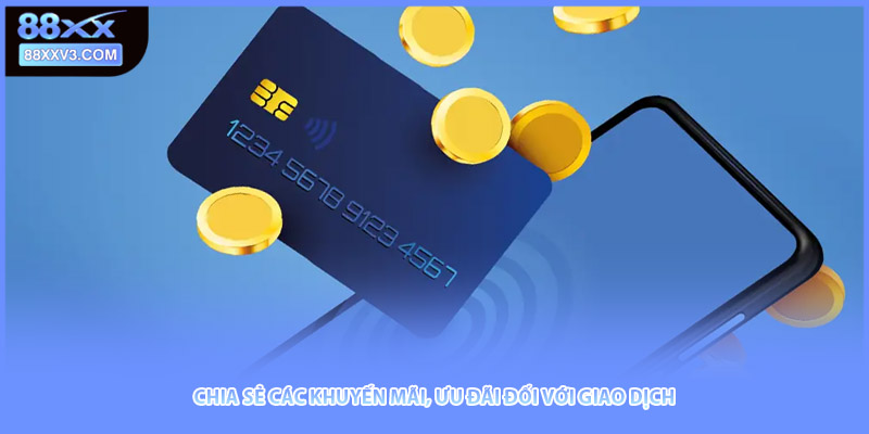 Chia sẻ các khuyến mãi, ưu đãi đối với giao dịch