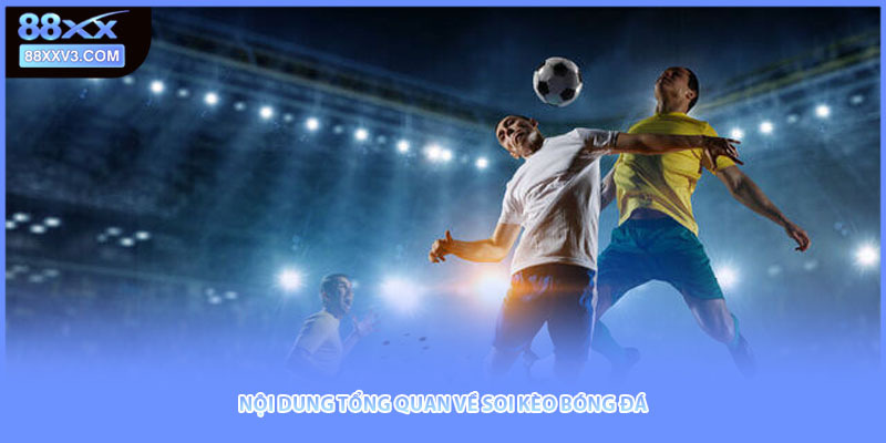 Nội dung tổng quan về soi kèo bóng đá