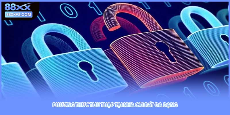 Phương thức thu thập tại nhà cái rất đa dạng 