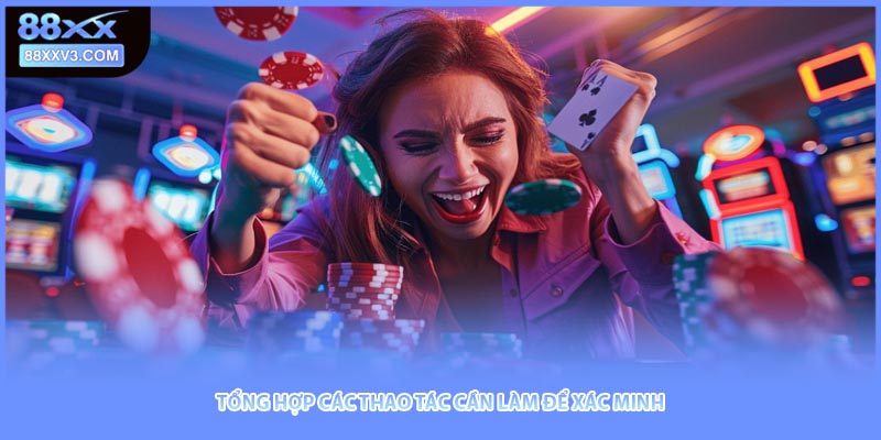 Tổng hợp các thao tác cần làm để xác minh